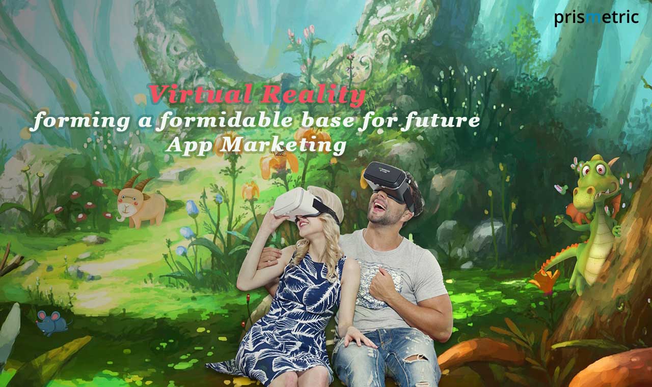 Virtual Reality forming a formidable base for future App Marketing