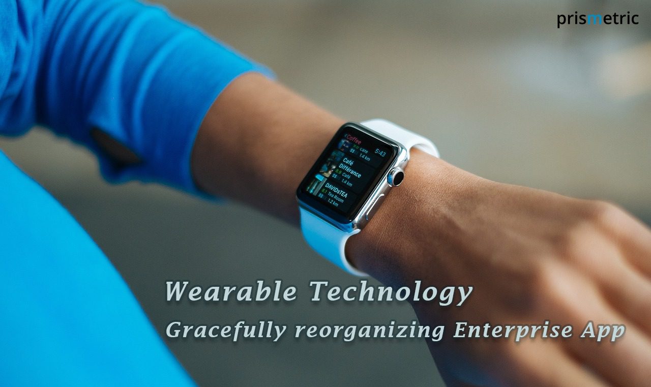 Wearable Technology: Gracefully reorganizing Enterprise Apps