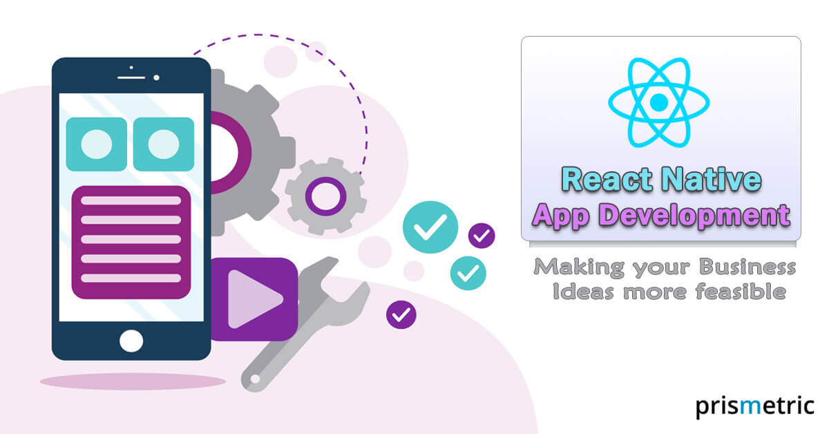 React Native: The Framework that makes your Business Ideas more Feasible