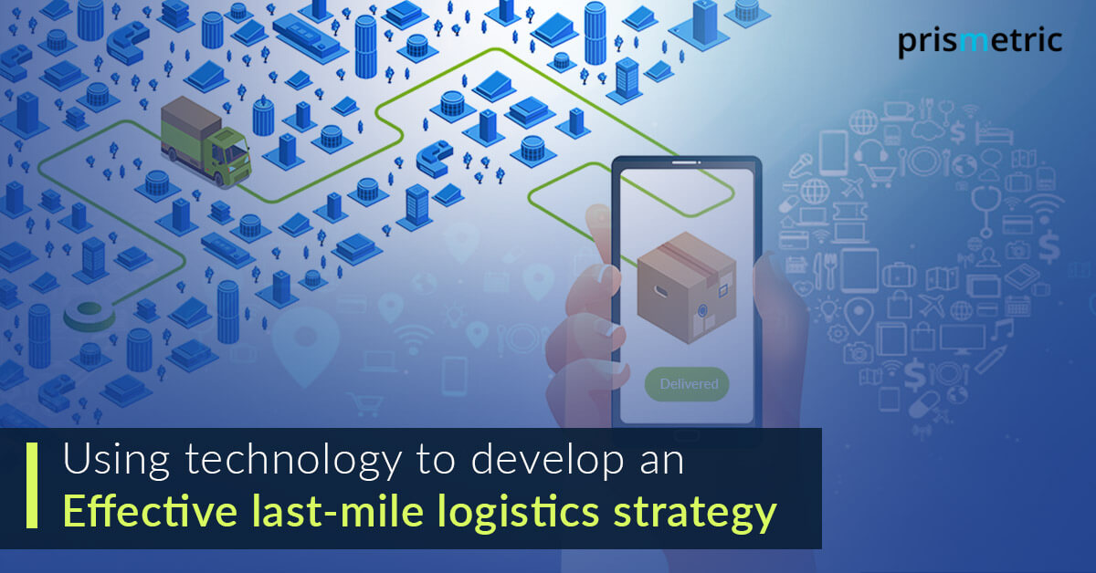 The Last-Mile Delivery With Advanced Technologies