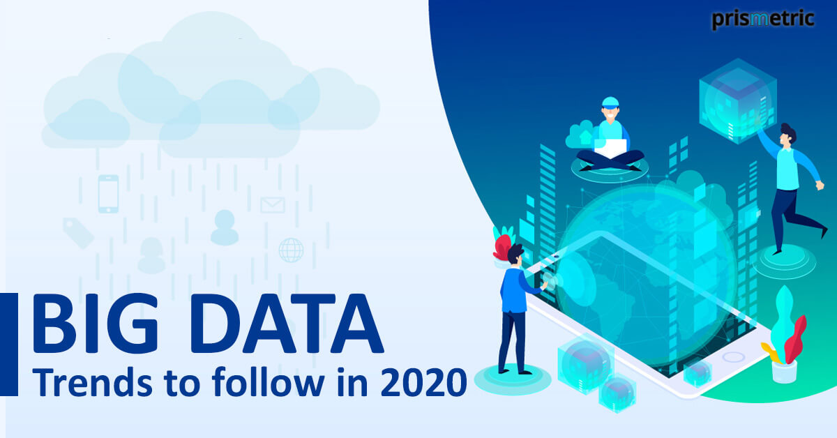 Top 7 trends to watch out for Big Data Analytics in the year 2020