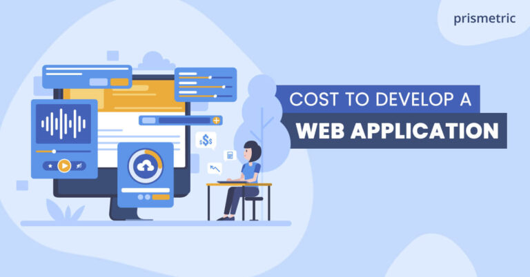 Web App Development Cost- The Factors Affecting The Cost - Prismetric