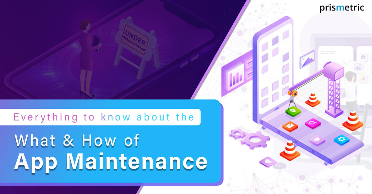 Everything You Need to Know About Mobile App Maintenance - Prismetric