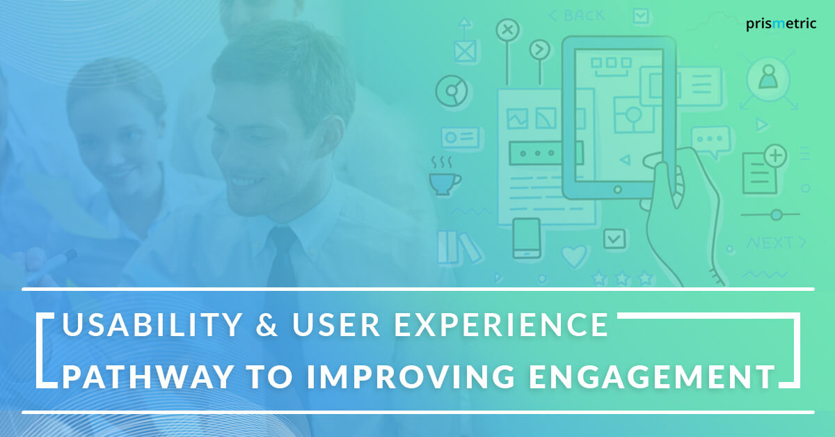 Usability & User Experience - Pathway to improving Engagement 