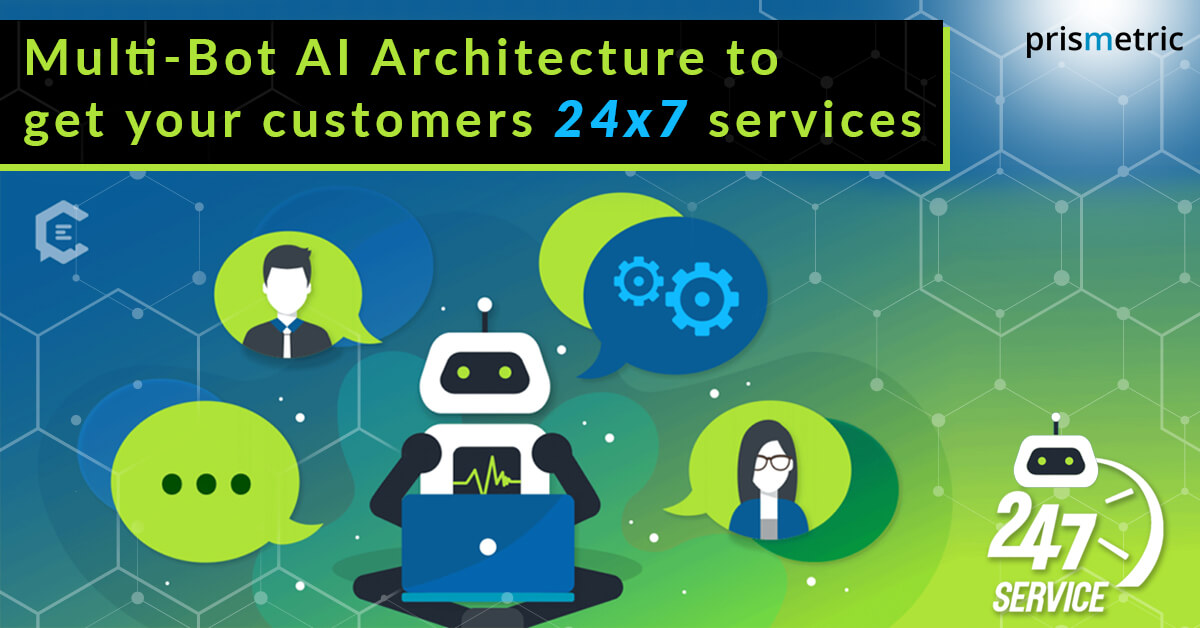 Multi-Bot AI Architecture to get your customers 24/7 services - Prismetric