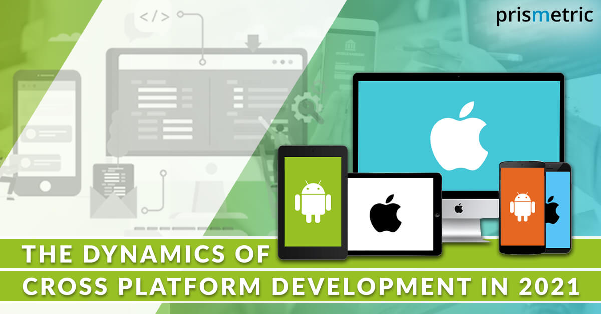 The Dynamics of Cross Platform App Development in 2021