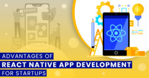 Advantages of React Native app development for startups