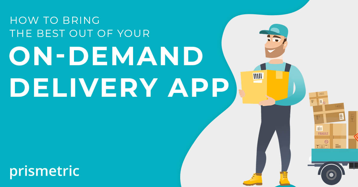 How to bring the best out of your on-Demand Delivery App