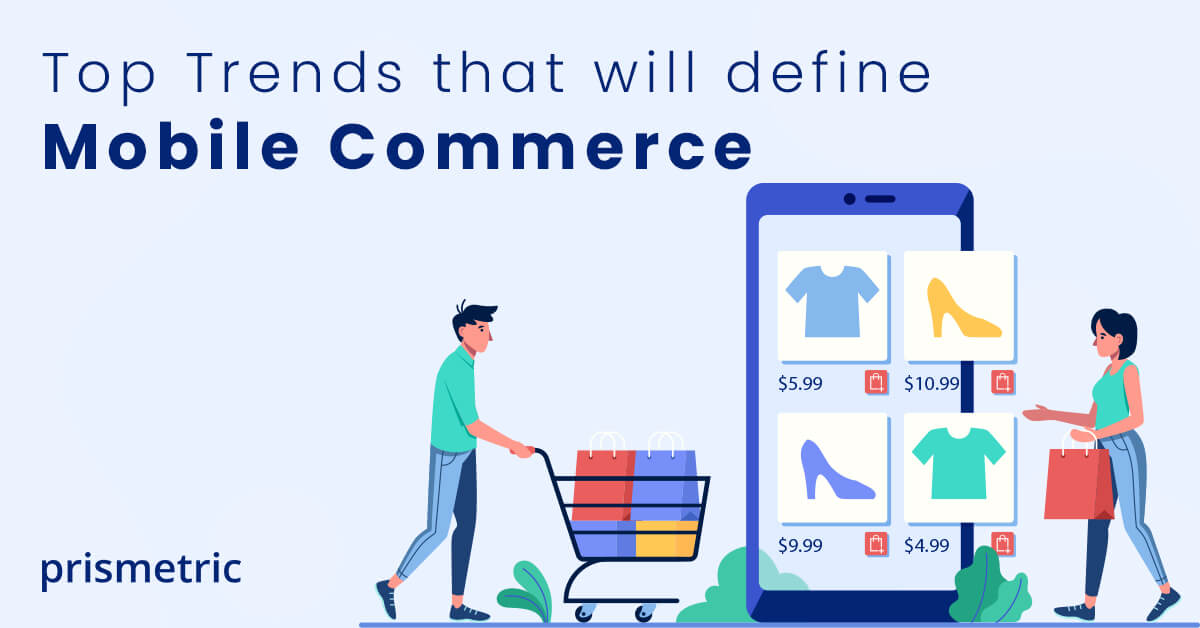 Top Trends That Will Define Mobile Commerce in 2022 and Beyond