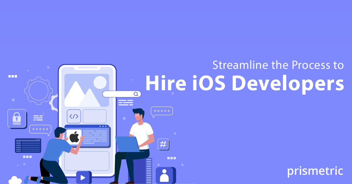 How to Hire iOS Developers? A Step-by-Step Guide