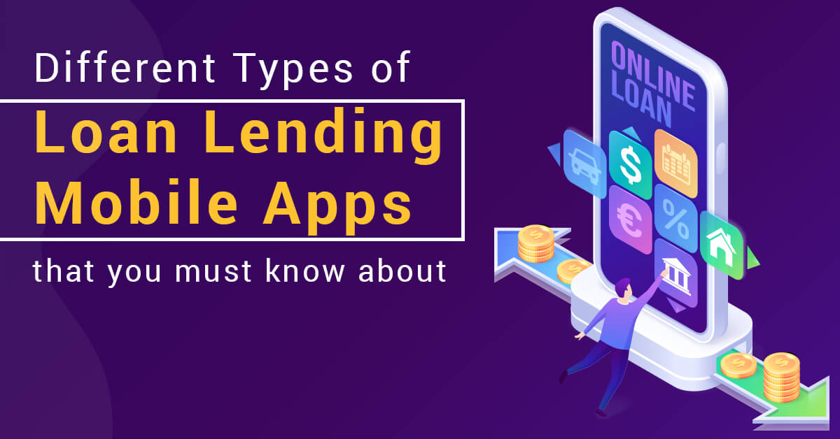 Different Types of Loan Lending Mobile Apps that you must know about