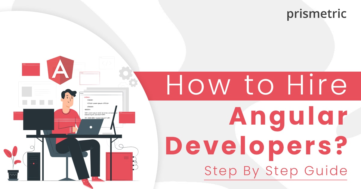 A Detailed Guide on How to Hire Angular Developers