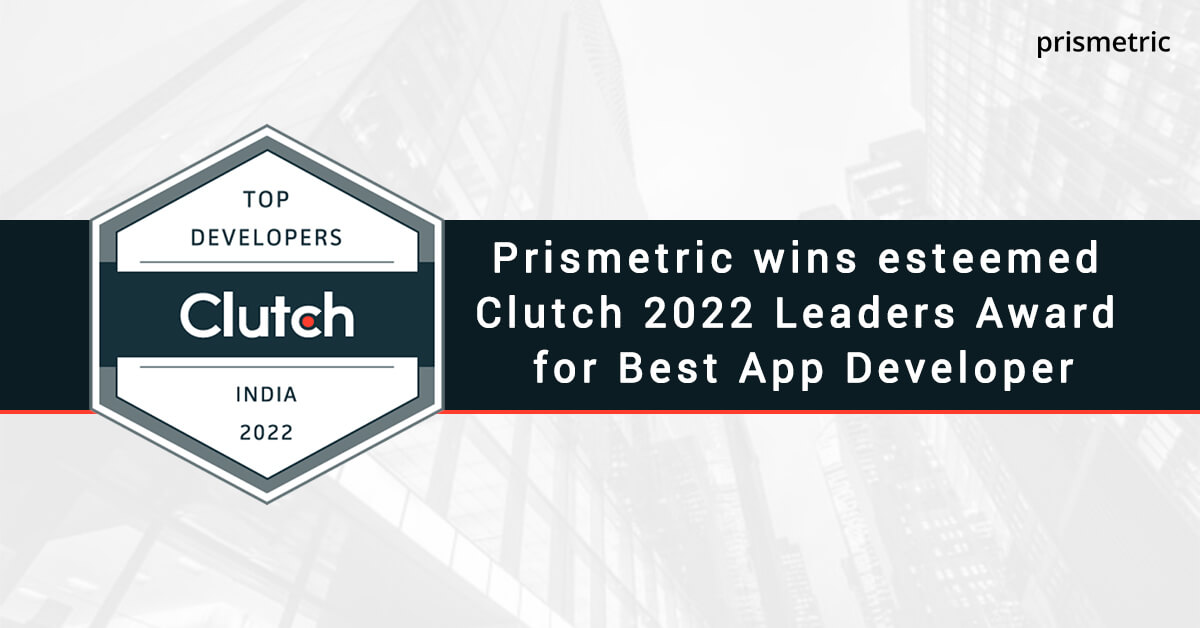 Prismetric wins esteemed Clutch 2022 Leaders Award for Best App Developer