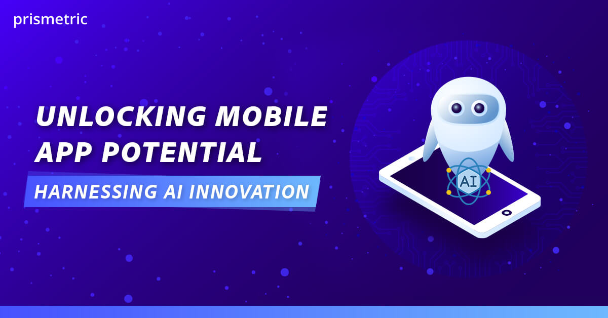 Unlocking Potential of AI in Mobile App Development