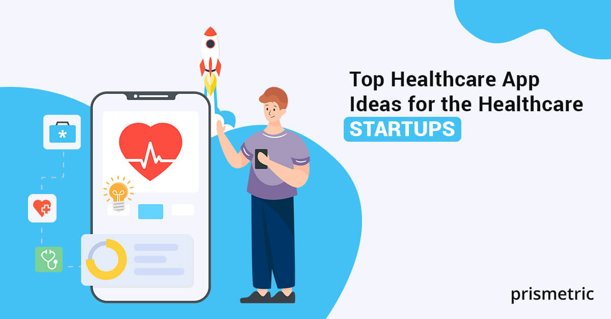 18 Healthcare App Ideas That Help Healthcare Startups Grow Boundlessly