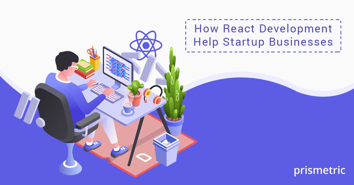 How React Development Help Startup Businesses