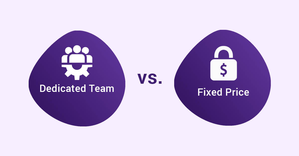 Dedicated Team vs Fixed Price