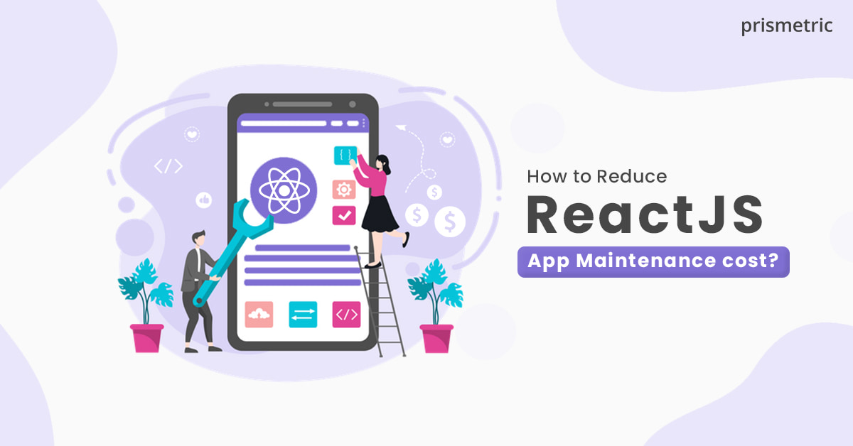 How to Reduce ReactJS Web App Maintenance cost-min