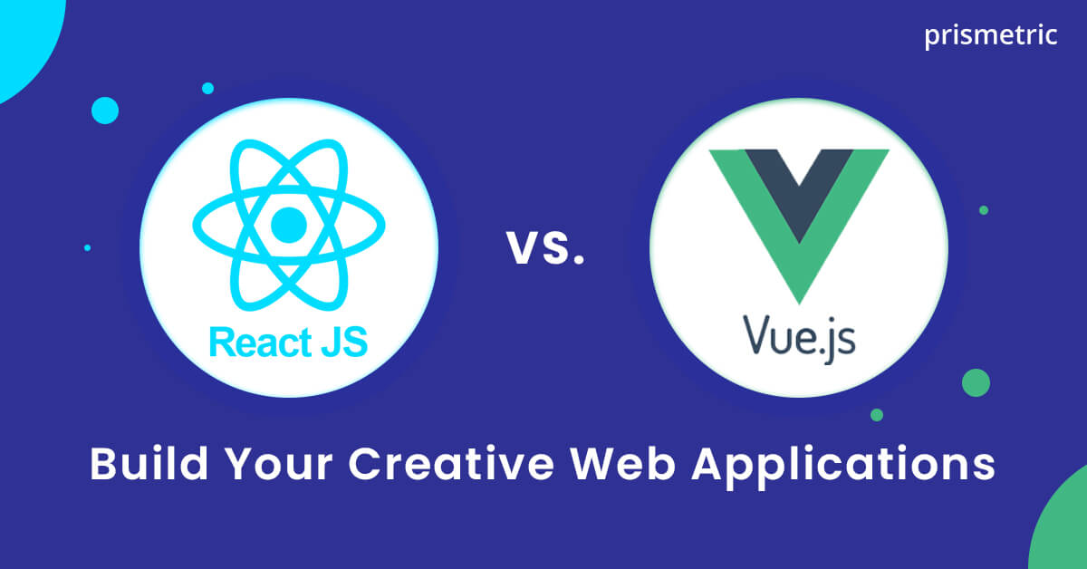 React JS vs Vue.JS: Compare The Best Frontend Framework To Use