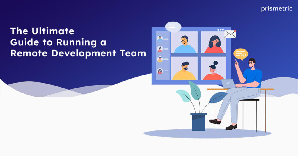 How To Manage A Remote Development Team? - Prismetric