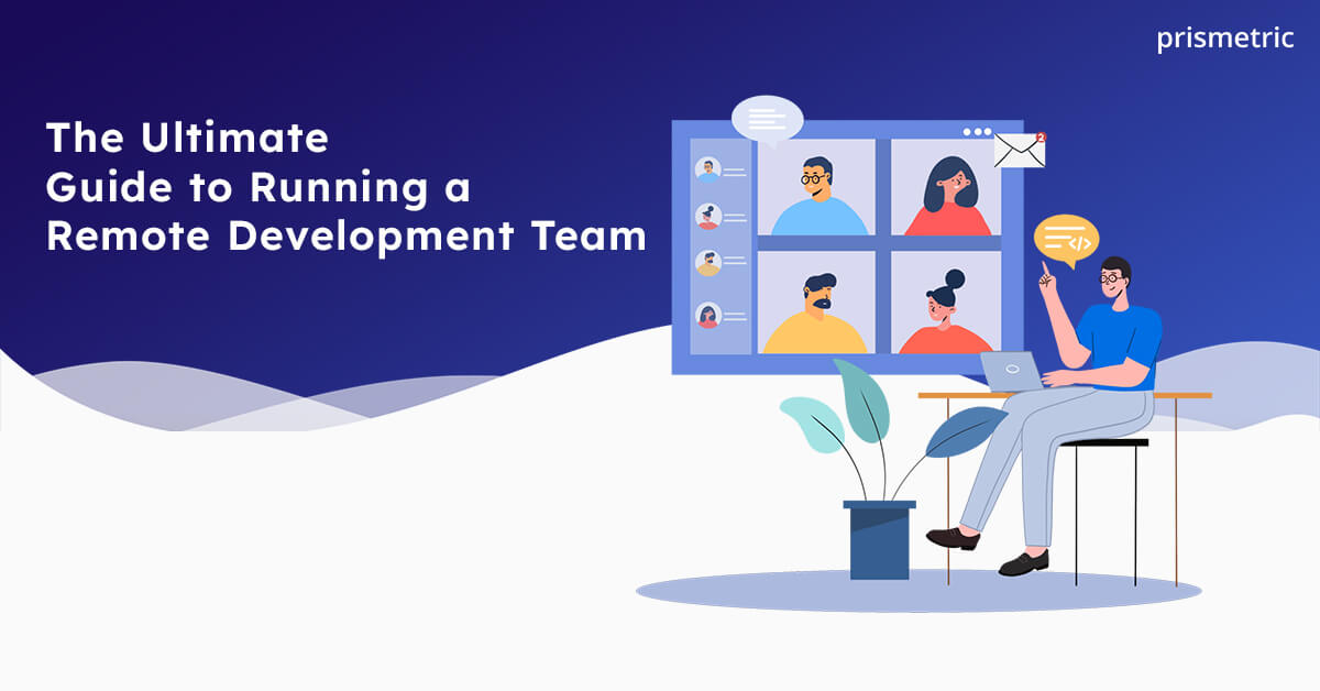 The Ultimate Guide to Running a Remote Development Team