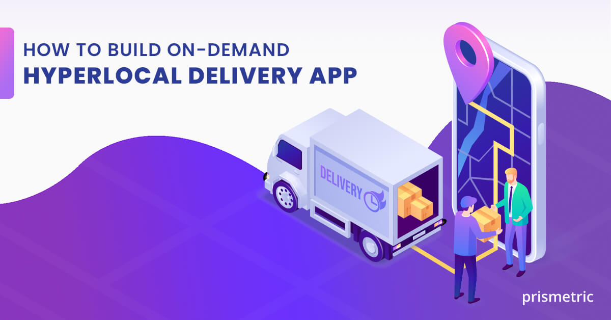 How to Build On-Demand Hyperlocal Delivery App