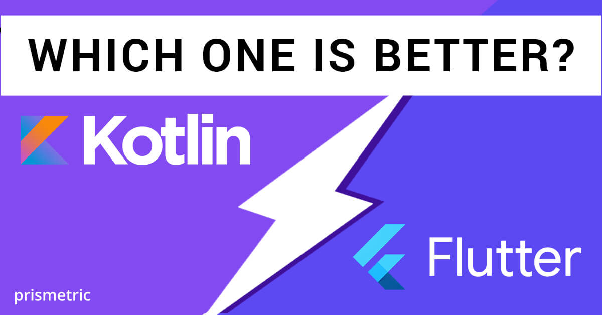 Flutter vs Kotlin: Which one to choose for your app development project?