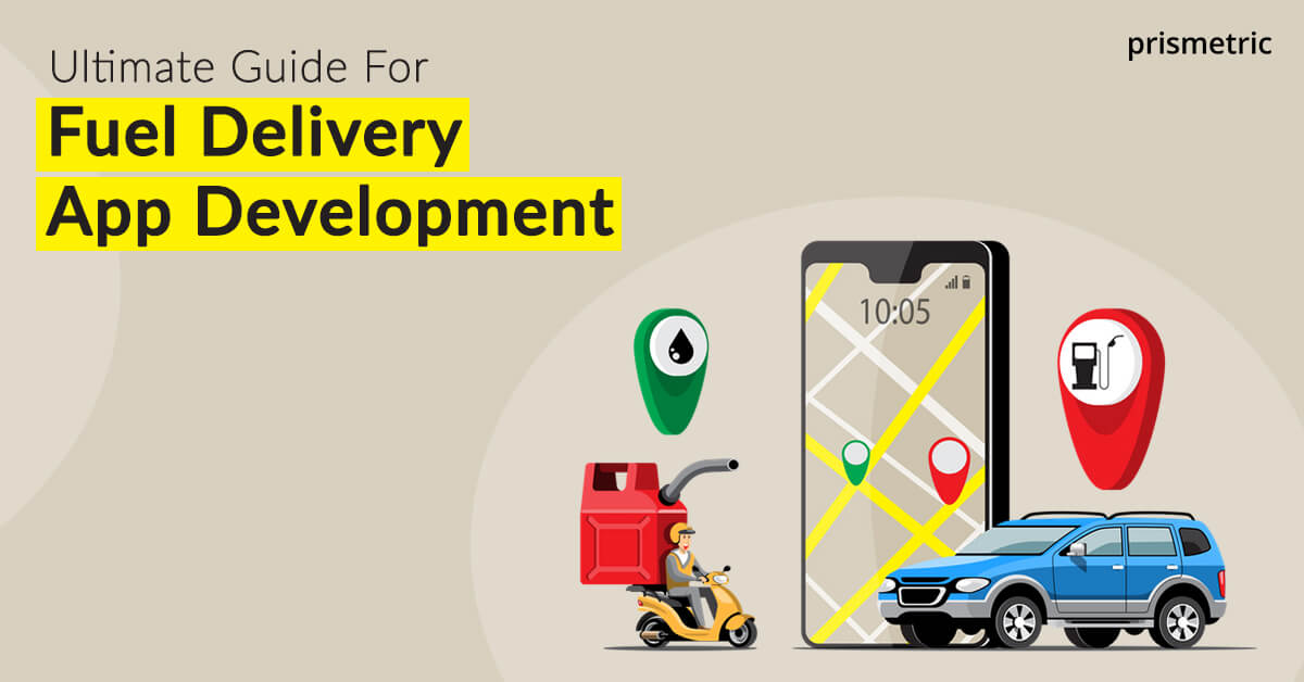 On Demand Fuel Delivery App Development Guide: Features, Benefits, And Cost