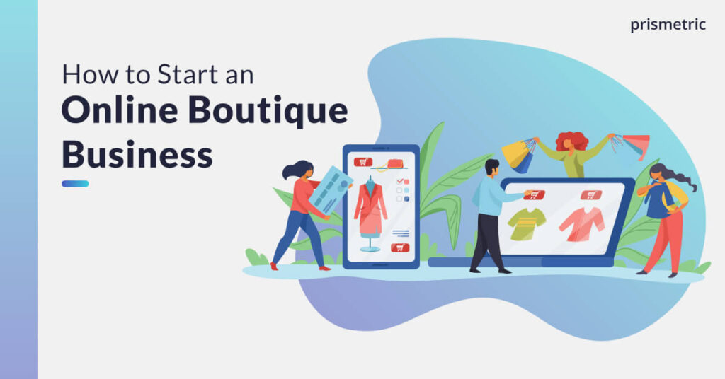 how-to-start-online-boutique-business-prismetric