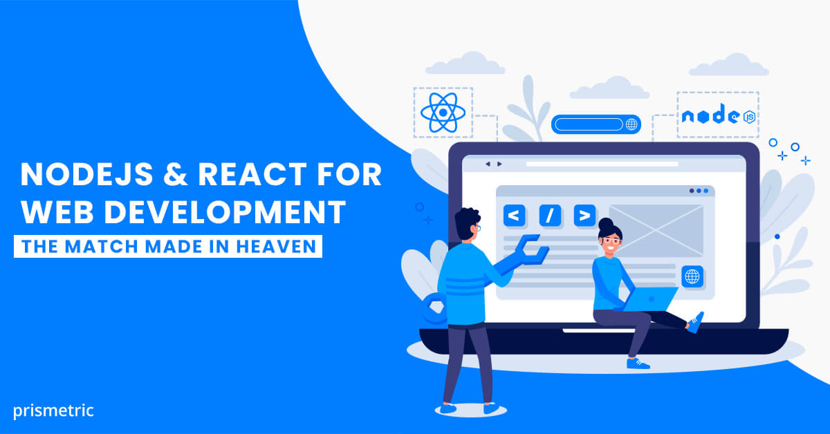Why you should leverage NodeJS with React for Web Development?