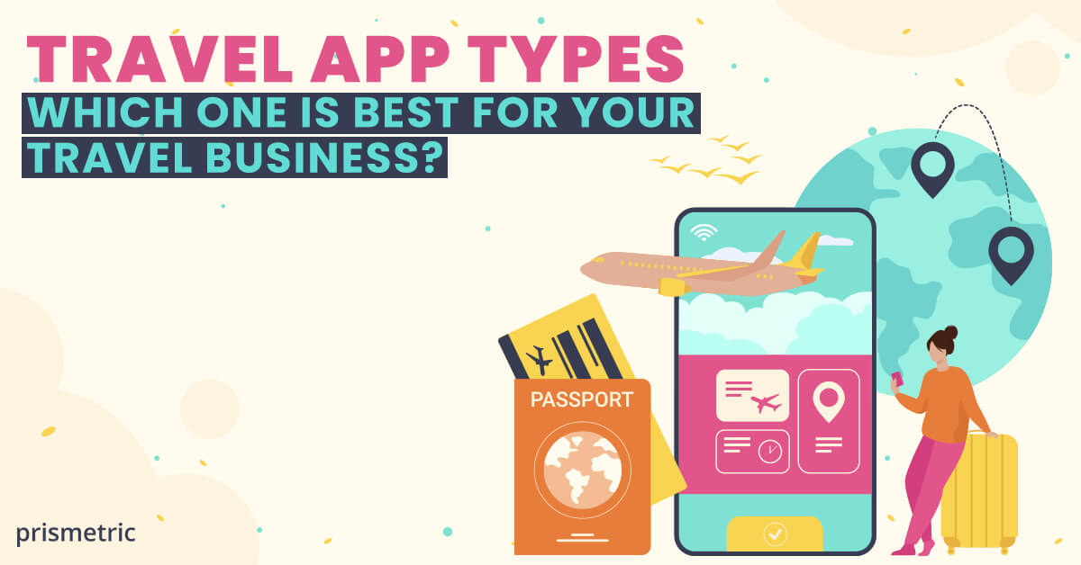 Travel App Types – Which one is best for your travel business