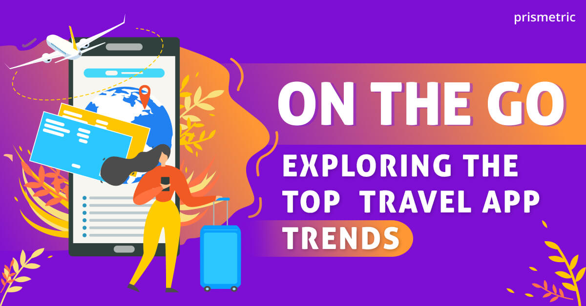 Exploring the Top Travel App Trends