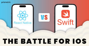React Native vs Swift: Which is the Better Choice for iOS? - Prismetric