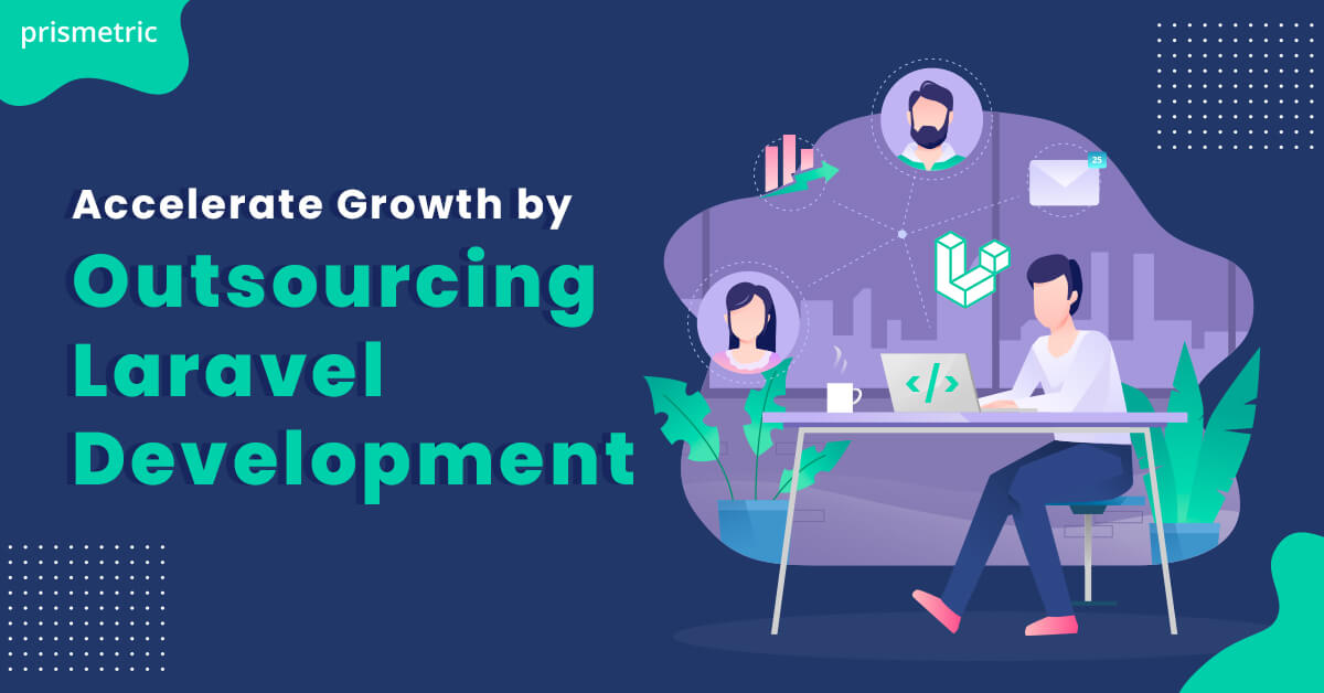 Accelerate Growth by Outsourcing Laravel Development