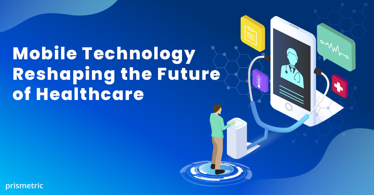 Mobile Technology Reshaping the Future of Healthcare