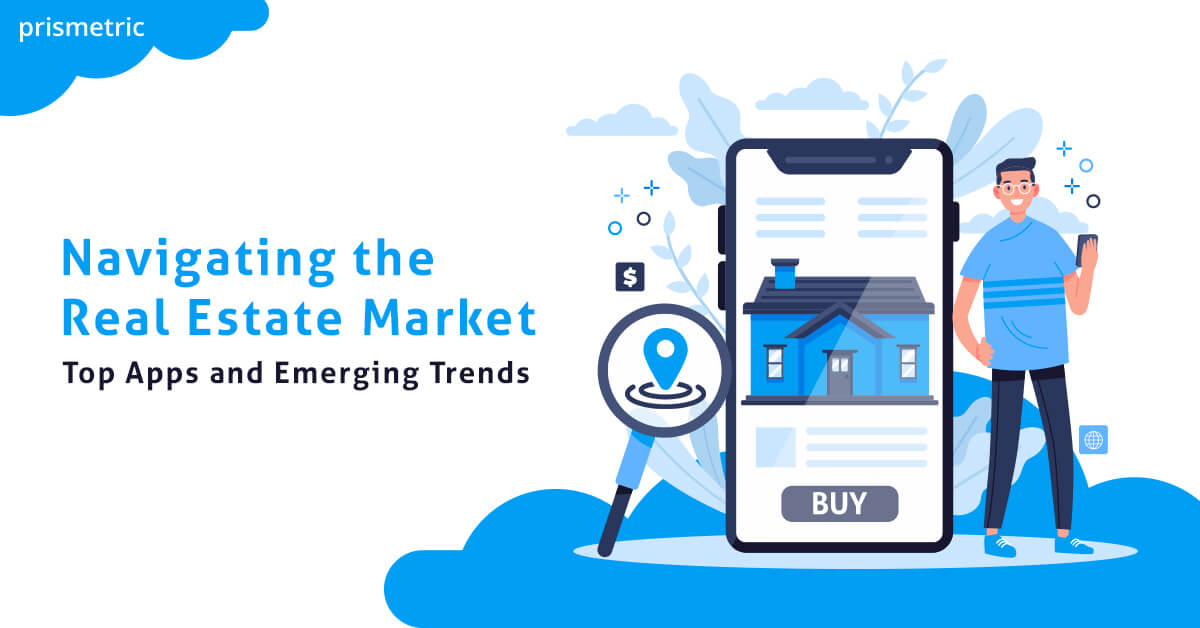 Navigating the Real Estate Market Top Apps and Emerging Trends