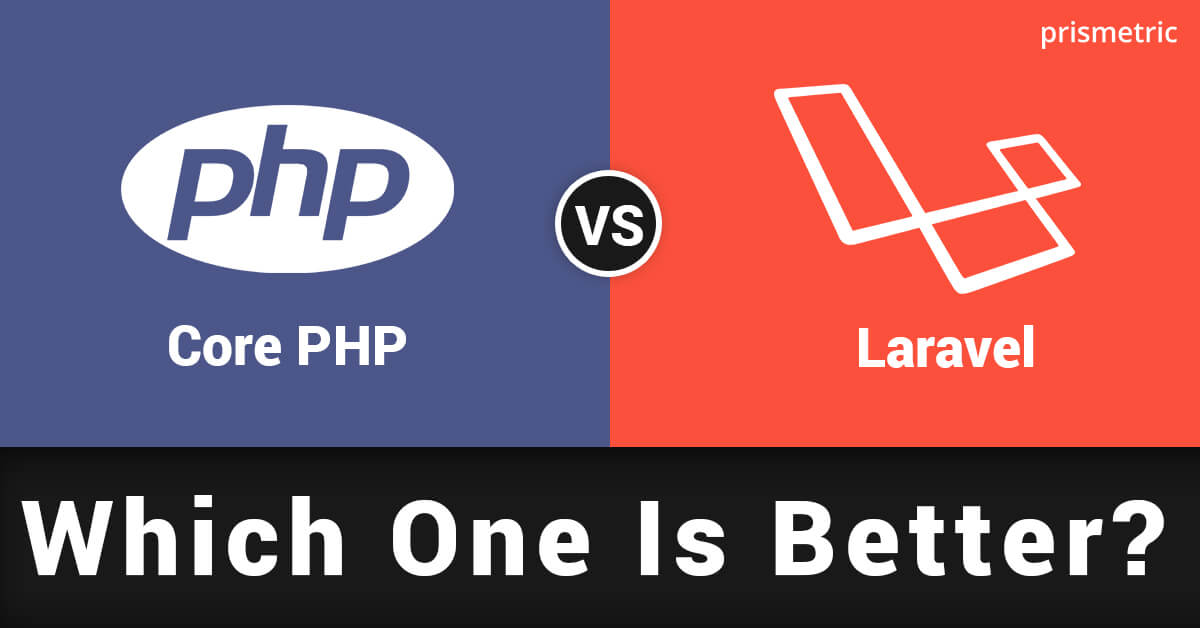 Core PHP vs Laravel Which One Is Better