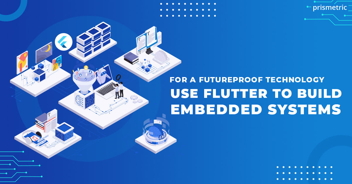 How Embedded Systems Development with Flutter help unlock its potential?
