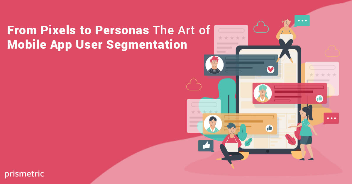 From Pixels to Personas- The Art of Mobile App User Segmentation