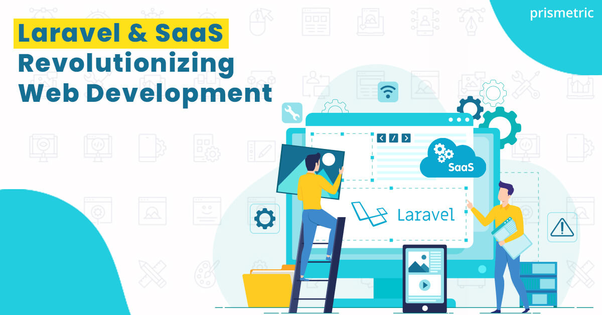 Laravel and SaaS Revolutionizing Web Development