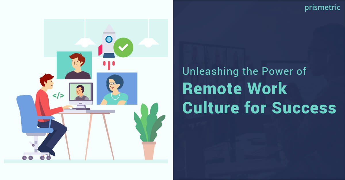 Unleashing the Power of Remote Work Culture for Success