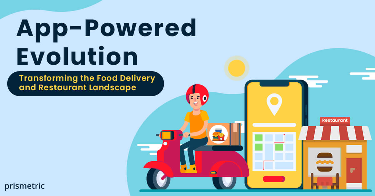 App-Powered Evolution Transforming the Food Delivery and Restaurant Landscape