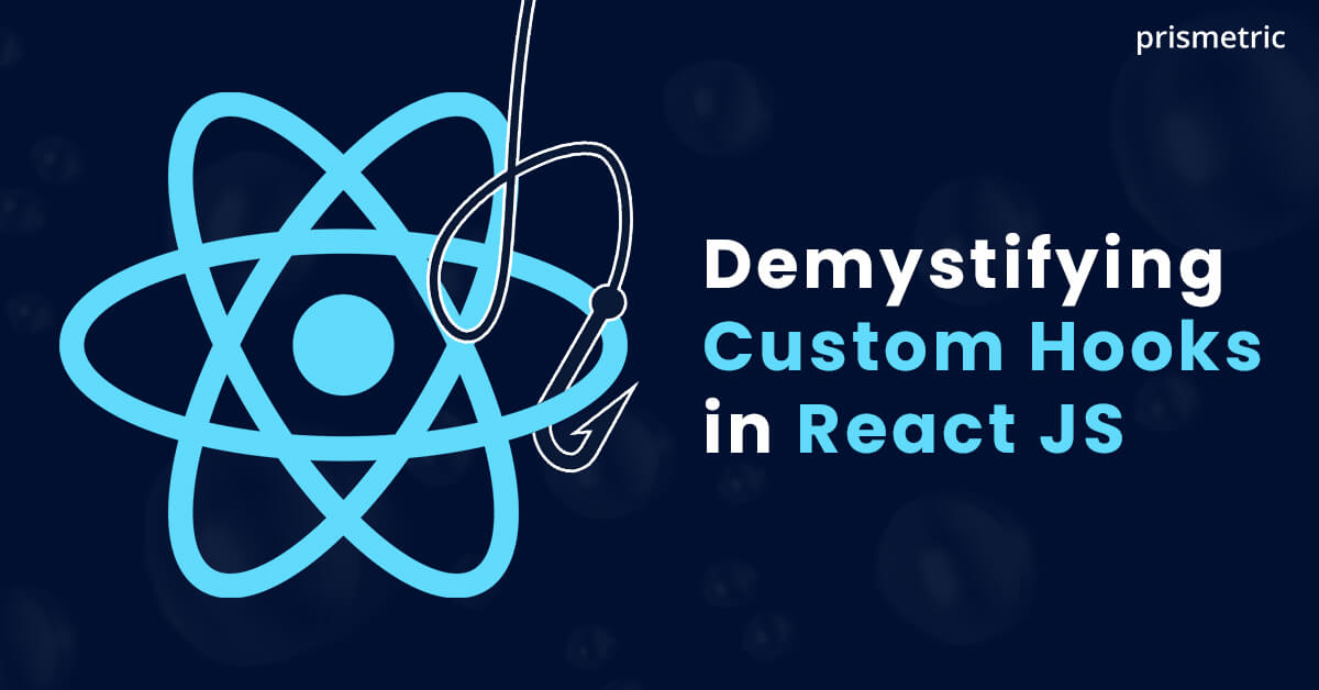 Demystifying Custom Hooks in React JS