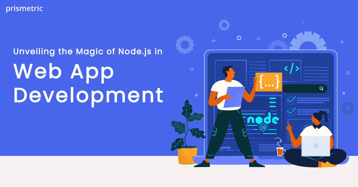 Unveiling the Magic of Node.js in Web App Development