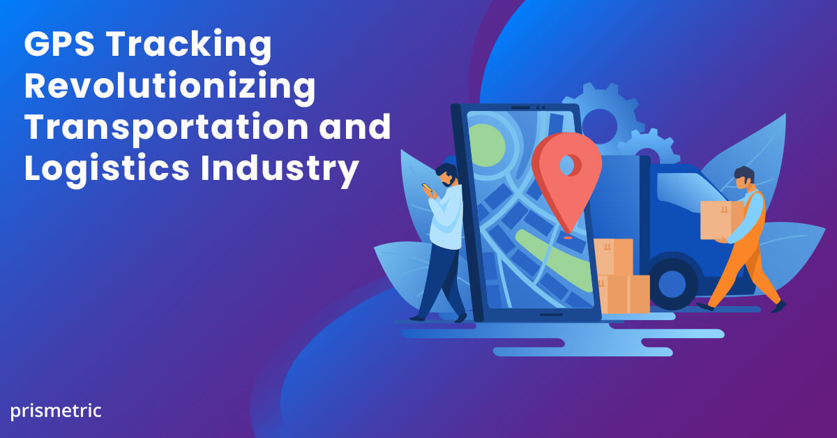 Impact of GPS tracking technology in Transportation & Logistics Business