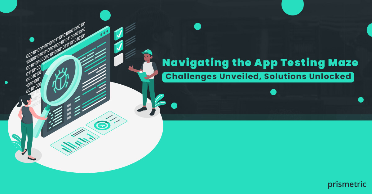 Navigating the App Testing Challenges & Solutions