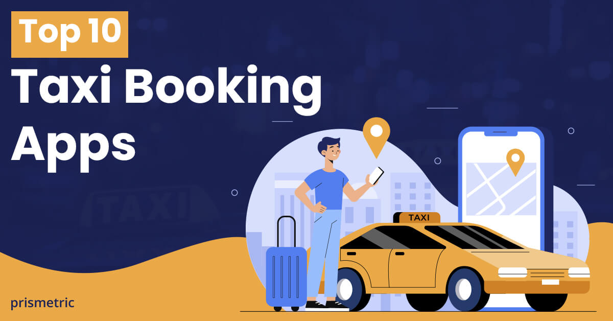 A Deep Dive into the Top 10 Taxi Booking Apps of 2023