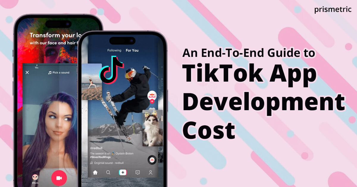 An End-To-End Guide to TikTok App Development Cost