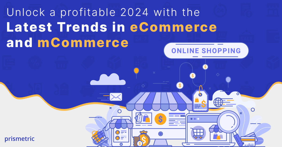 Unlock a profitable 2024 with the Latest Trends in eCommerce & mCommerce