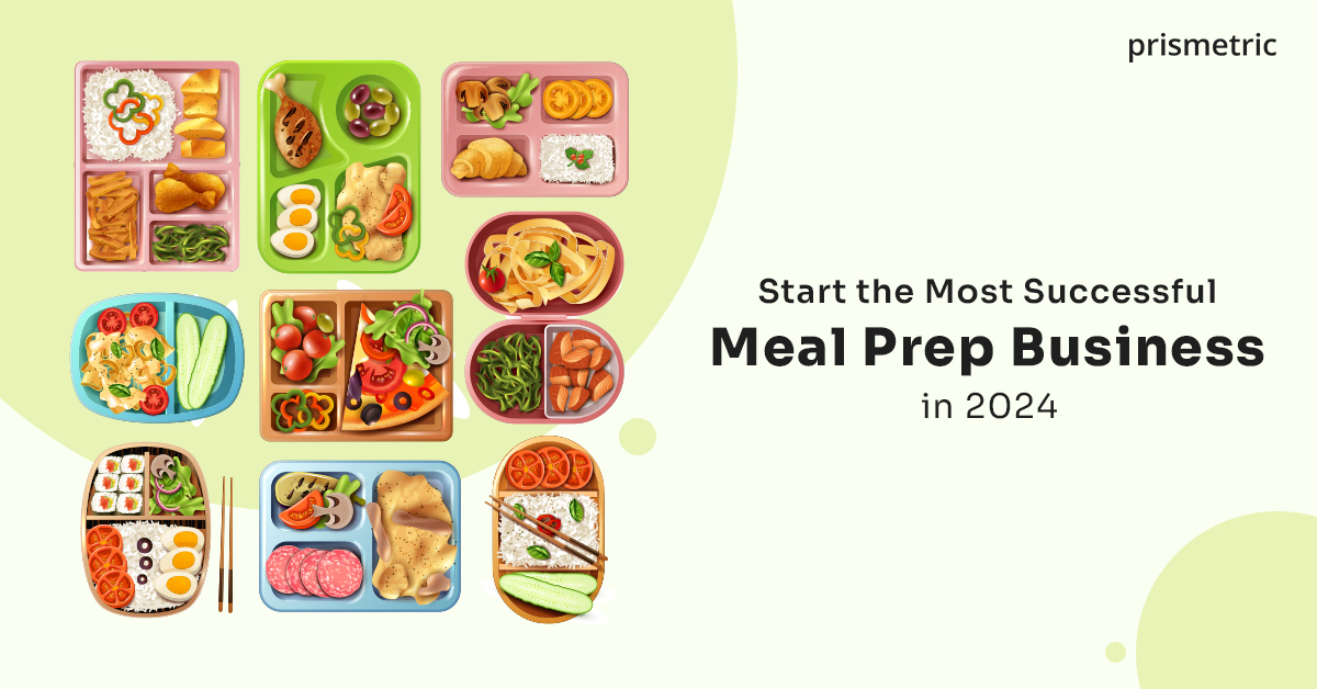 Start the Most Successful Meal Prep Business in 2024 – Business Model, Trends & Cost